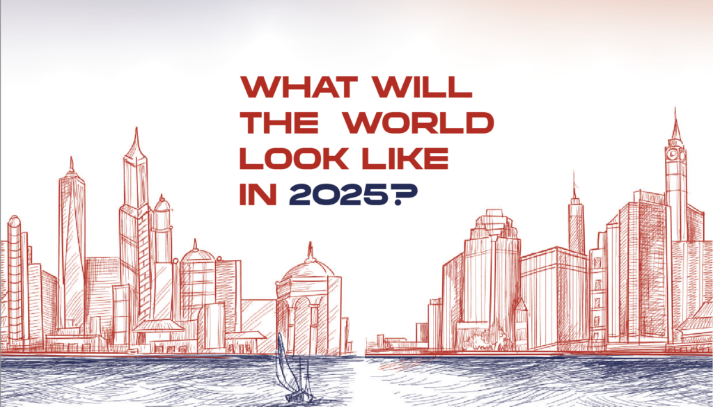 What will the World look like in 2025?